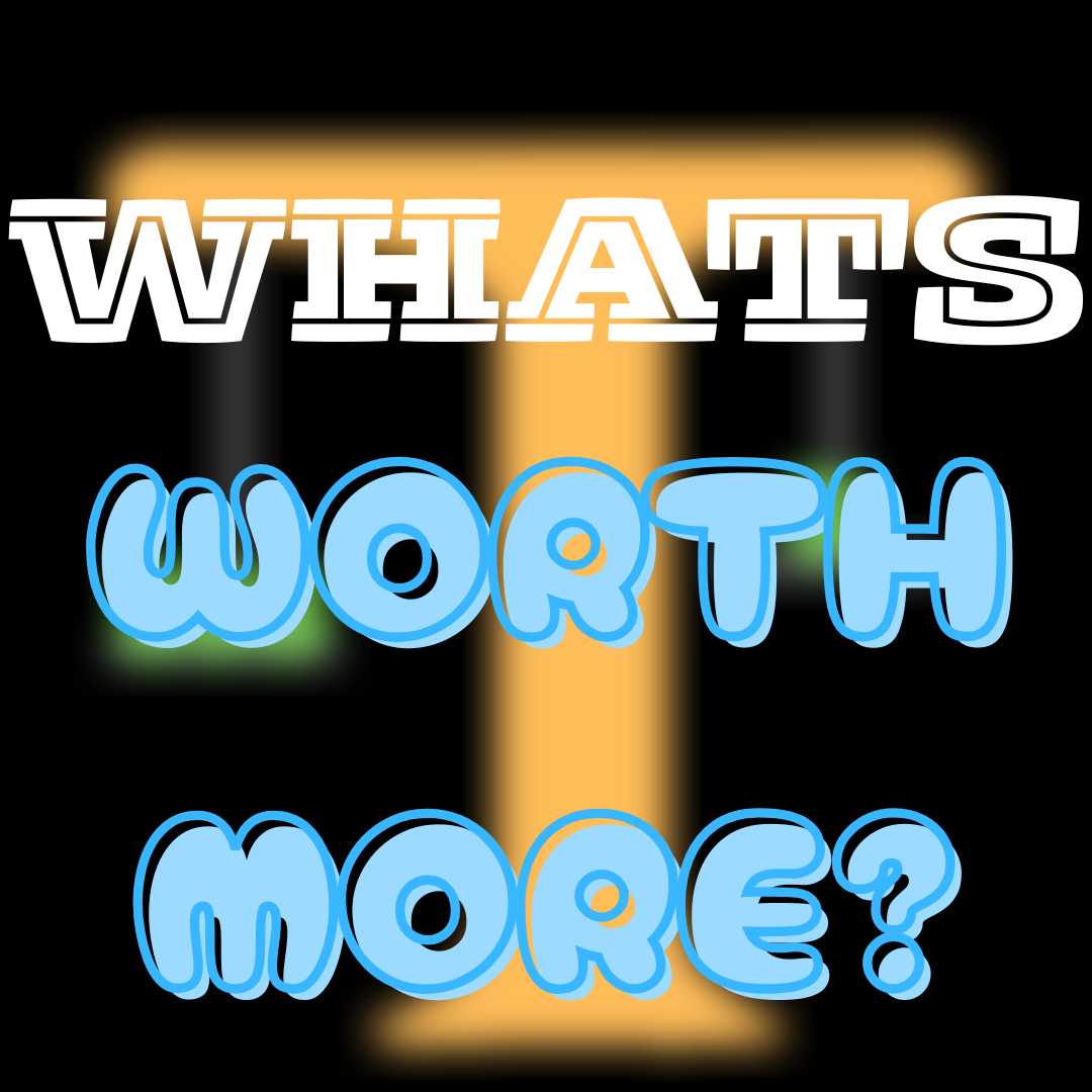 Whats Worth More?
